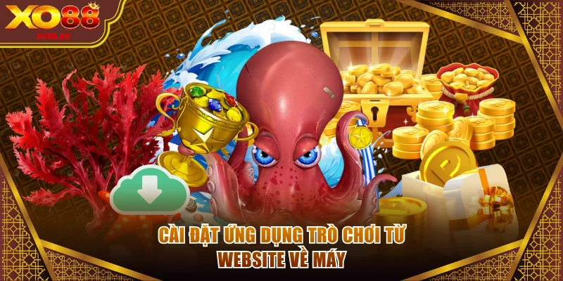 Cài đặt ứng dụng trò chơi từ website về máy