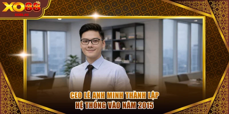 CEO Lê Anh Minh thành lập hệ thống vào năm 2015
