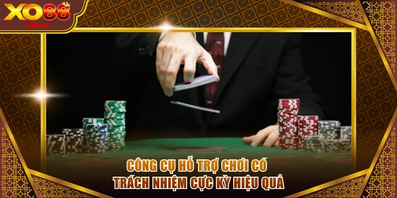 Công cụ hỗ trợ chơi có trách nhiệm cực kỳ hiệu quả