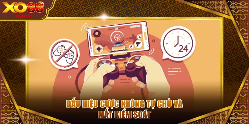 Dấu hiệu cược không tự chủ và mất kiểm soát