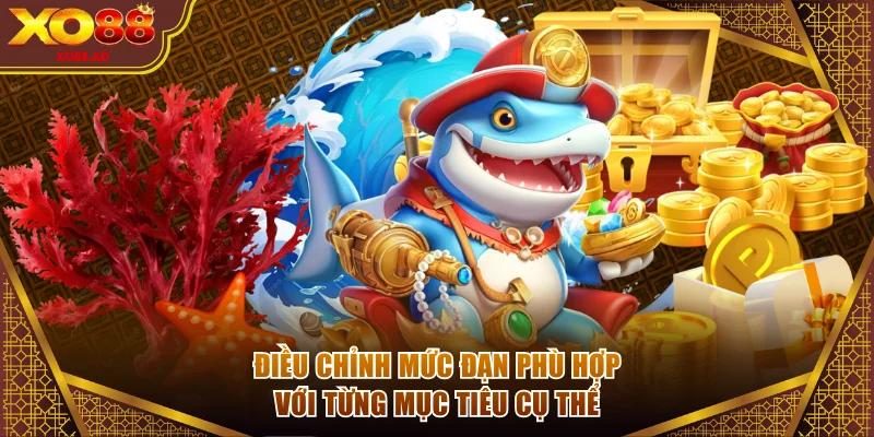 Điều chỉnh mức đạn phù hợp với từng mục tiêu cụ thể