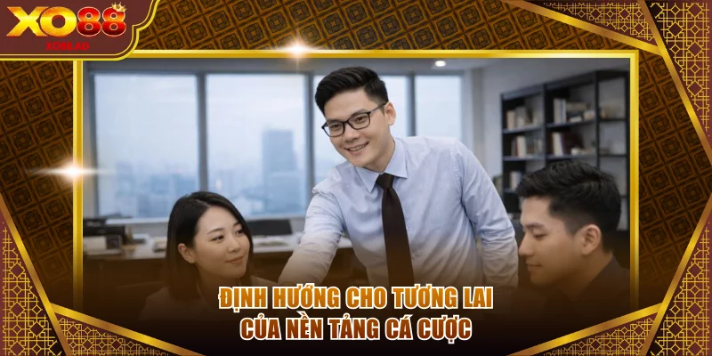 Định hướng cho tương lai của nền tảng cá cược
