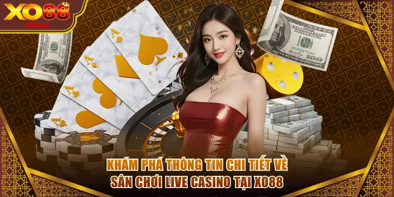 Khám phá thông tin chi tiết về sân chơi live casino tại XO88