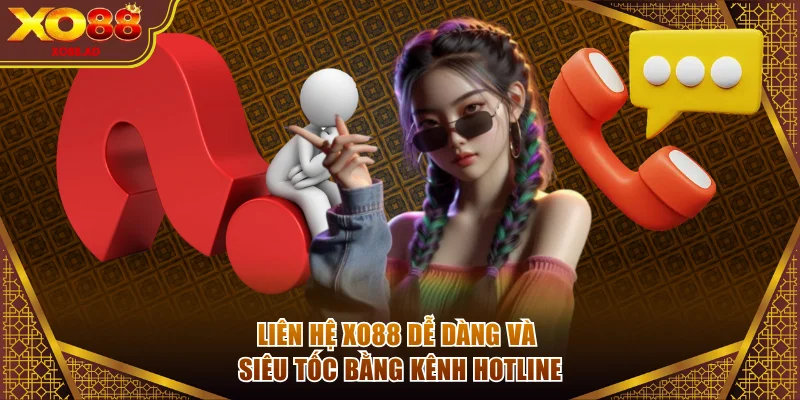 Liên hệ XO88 dễ dàng và siêu tốc bằng kênh hotline