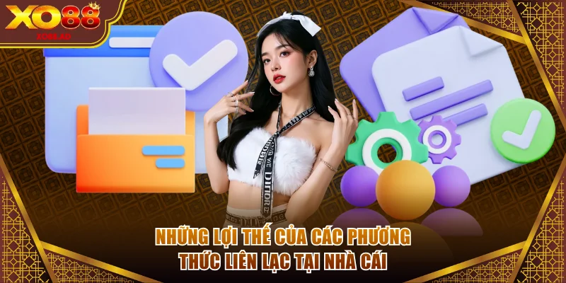Những lợi thế của các phương thức liên lạc tại nhà cái