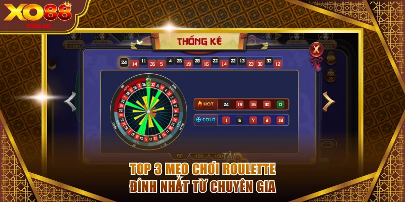 Top 3 mẹo chơi Roulette đỉnh nhất từ chuyên gia